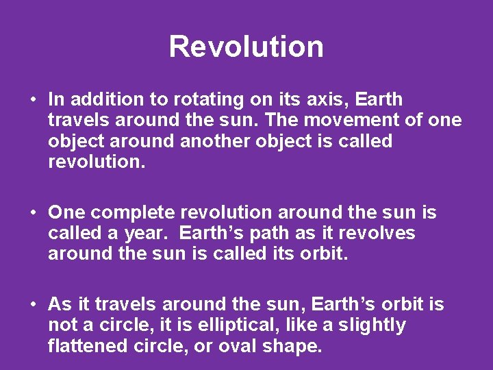 Revolution • In addition to rotating on its axis, Earth travels around the sun.