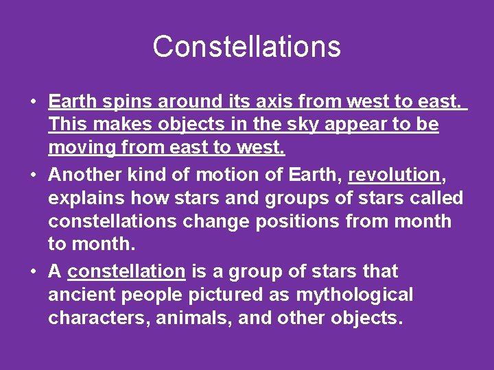 Constellations • Earth spins around its axis from west to east. This makes objects