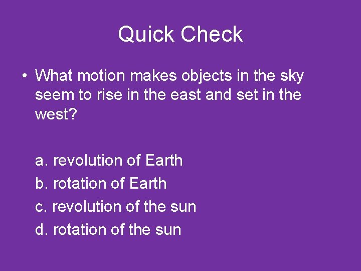 Quick Check • What motion makes objects in the sky seem to rise in