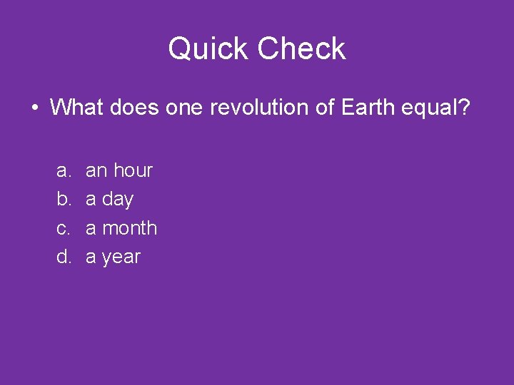 Quick Check • What does one revolution of Earth equal? a. b. c. d.