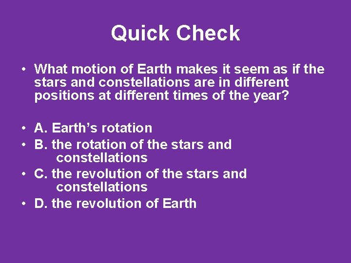 Quick Check • What motion of Earth makes it seem as if the stars