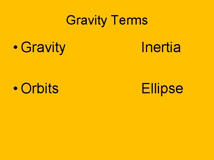 Gravity Terms • Gravity Inertia • Orbits Ellipse 