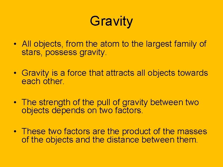 Gravity • All objects, from the atom to the largest family of stars, possess