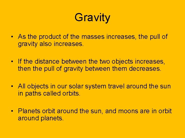 Gravity • As the product of the masses increases, the pull of gravity also