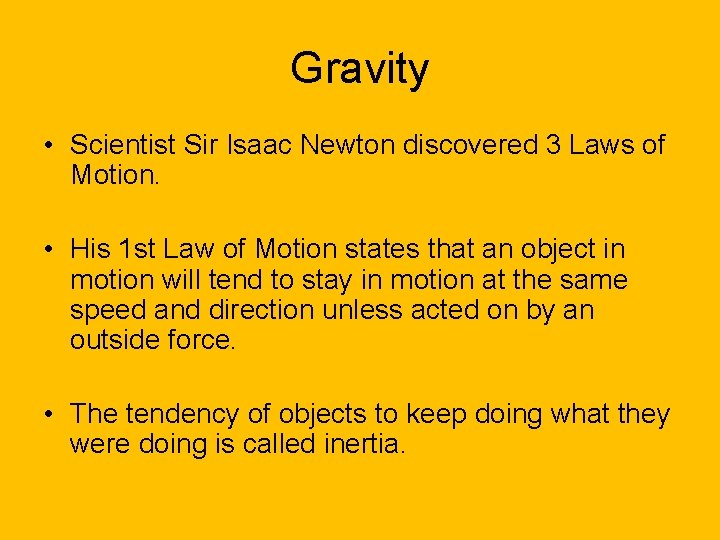 Gravity • Scientist Sir Isaac Newton discovered 3 Laws of Motion. • His 1