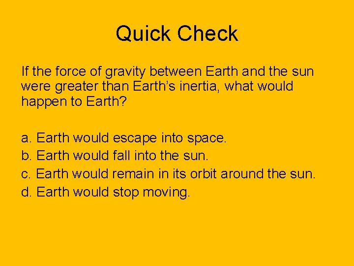 Quick Check If the force of gravity between Earth and the sun were greater