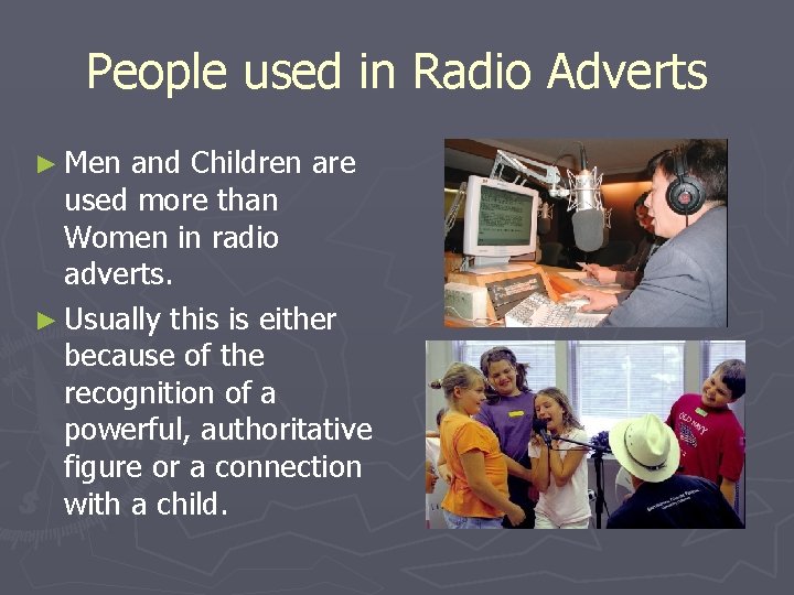People used in Radio Adverts ► Men and Children are used more than Women