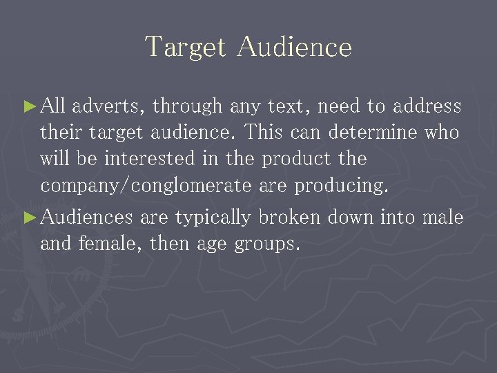 Target Audience ► All adverts, through any text, need to address their target audience.