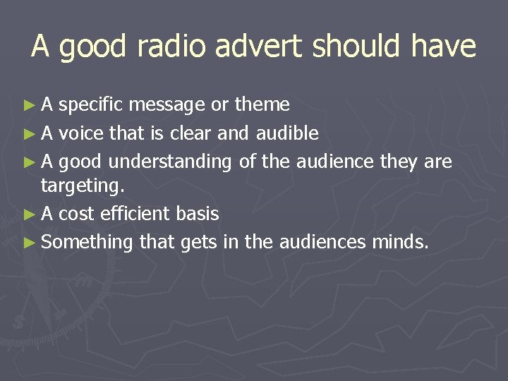 A good radio advert should have ►A specific message or theme ► A voice