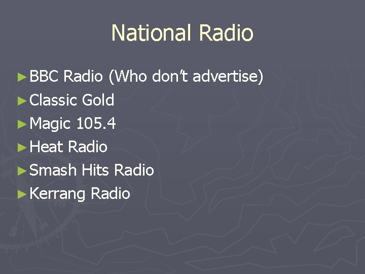 National Radio ► BBC Radio (Who don’t advertise) ► Classic Gold ► Magic 105.