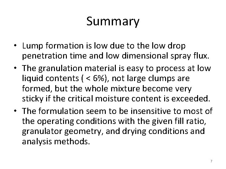 Summary • Lump formation is low due to the low drop penetration time and