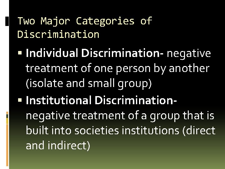 Two Major Categories of Discrimination Individual Discrimination- negative treatment of one person by another