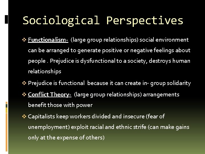 Sociological Perspectives v Functionalism- (large group relationships) social environment can be arranged to generate