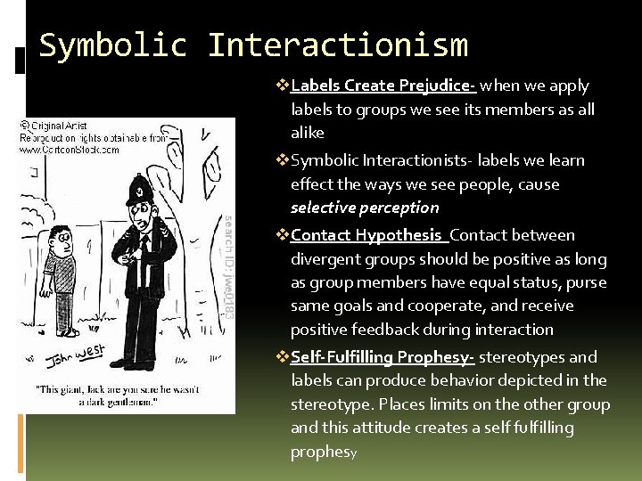 Symbolic Interactionism v. Labels Create Prejudice- when we apply labels to groups we see