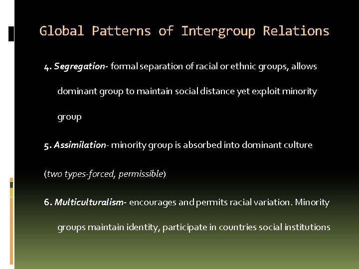 Global Patterns of Intergroup Relations 4. Segregation- formal separation of racial or ethnic groups,