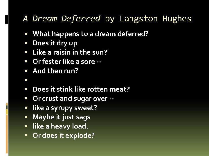 A Dream Deferred by Langston Hughes What happens to a dream deferred? Does it