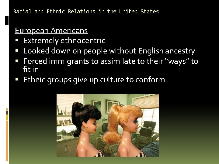 Racial and Ethnic Relations in the United States European Americans Extremely ethnocentric Looked down