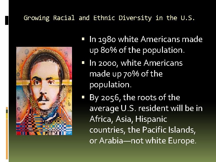 Growing Racial and Ethnic Diversity in the U. S. In 1980 white Americans made