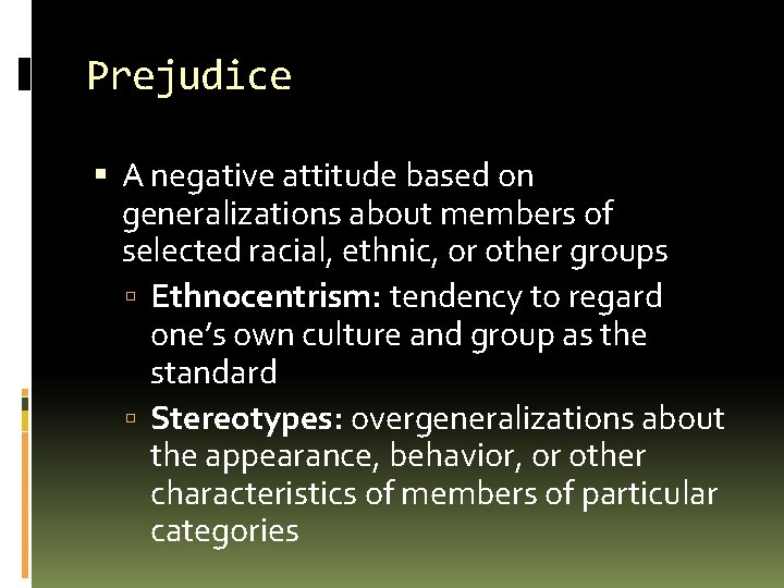 Prejudice A negative attitude based on generalizations about members of selected racial, ethnic, or