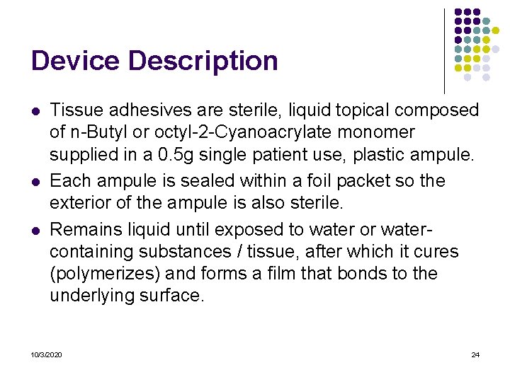Device Description l l l Tissue adhesives are sterile, liquid topical composed of n-Butyl Device Description l l l Tissue adhesives are sterile, liquid topical composed of n-Butyl