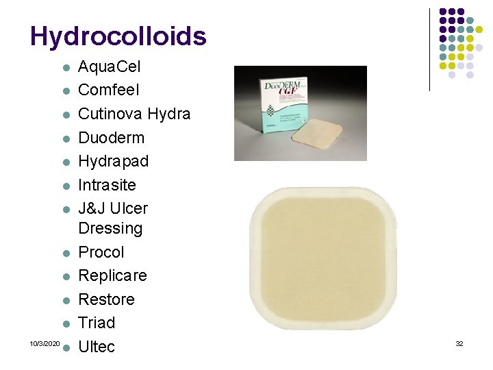 Hydrocolloids l l l 10/3/2020 l Aqua. Cel Comfeel Cutinova Hydra Duoderm Hydrapad Intrasite Hydrocolloids l l l 10/3/2020 l Aqua. Cel Comfeel Cutinova Hydra Duoderm Hydrapad Intrasite
