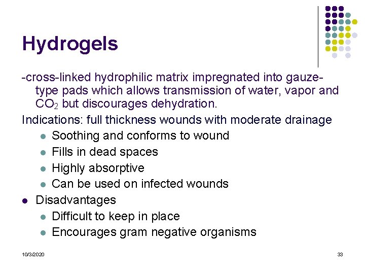 Hydrogels -cross-linked hydrophilic matrix impregnated into gauzetype pads which allows transmission of water, vapor Hydrogels -cross-linked hydrophilic matrix impregnated into gauzetype pads which allows transmission of water, vapor