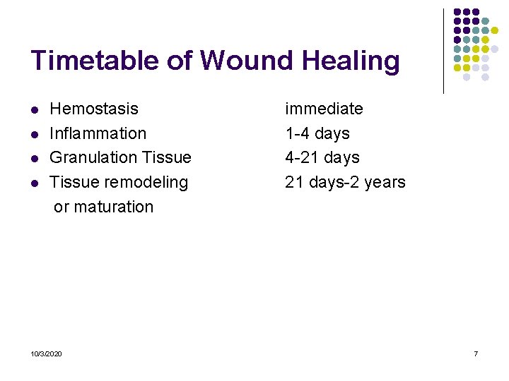 Timetable of Wound Healing l l Hemostasis Inflammation Granulation Tissue remodeling or maturation 10/3/2020 Timetable of Wound Healing l l Hemostasis Inflammation Granulation Tissue remodeling or maturation 10/3/2020