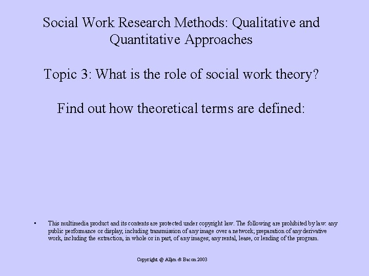 Social Work Research Methods: Qualitative and Quantitative Approaches Topic 3: What is the role