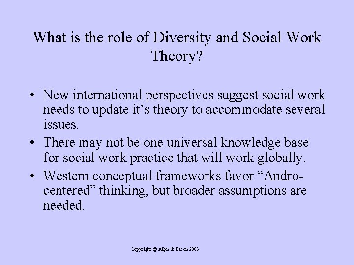 What is the role of Diversity and Social Work Theory? • New international perspectives