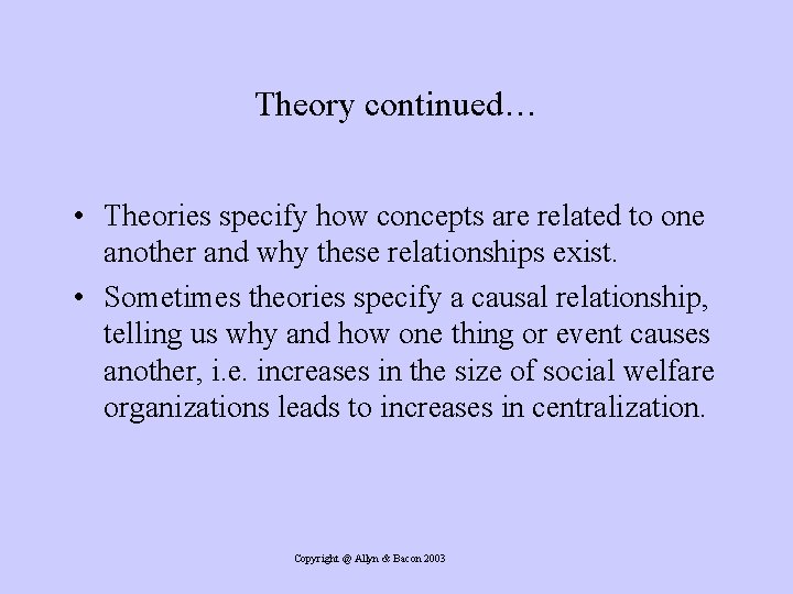 Theory continued… • Theories specify how concepts are related to one another and why