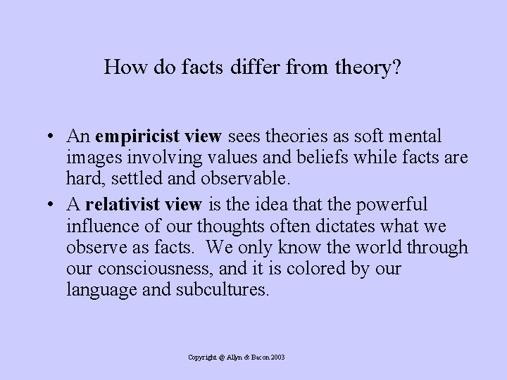 How do facts differ from theory? • An empiricist view sees theories as soft