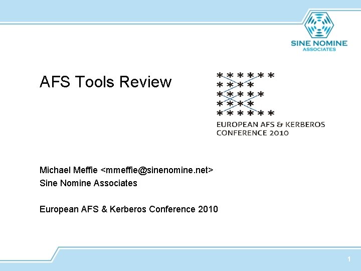 AFS Tools Review Michael Meffie <mmeffie@sinenomine. net> Sine Nomine Associates European AFS & Kerberos