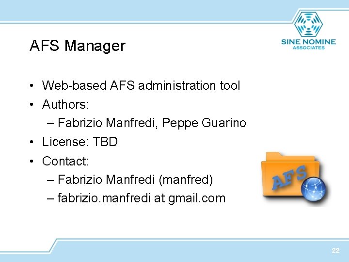 AFS Manager • Web-based AFS administration tool • Authors: – Fabrizio Manfredi, Peppe Guarino