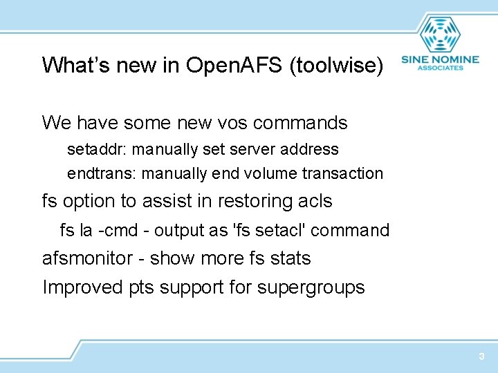What’s new in Open. AFS (toolwise) We have some new vos commands setaddr: manually