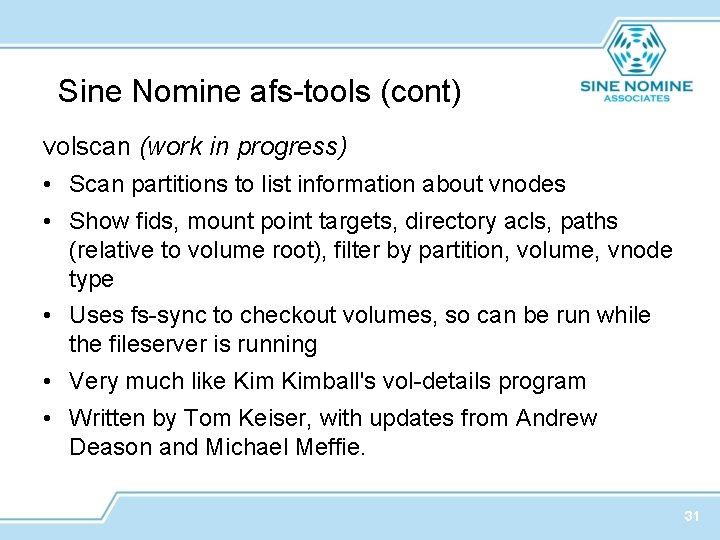Sine Nomine afs-tools (cont) volscan (work in progress) • Scan partitions to list information