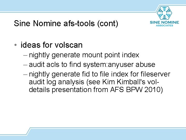Sine Nomine afs-tools (cont) • ideas for volscan – nightly generate mount point index