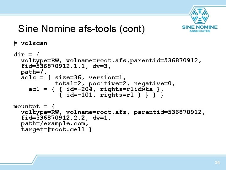 Sine Nomine afs-tools (cont) # volscan dir = { voltype=RW, volname=root. afs, parentid=536870912, fid=536870912.