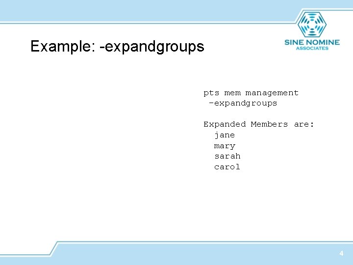 Example: -expandgroups pts mem management -expandgroups Expanded Members are: jane mary sarah carol 4