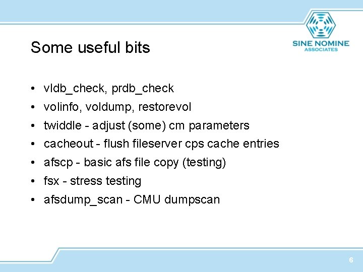 Some useful bits • vldb_check, prdb_check • volinfo, voldump, restorevol • twiddle - adjust
