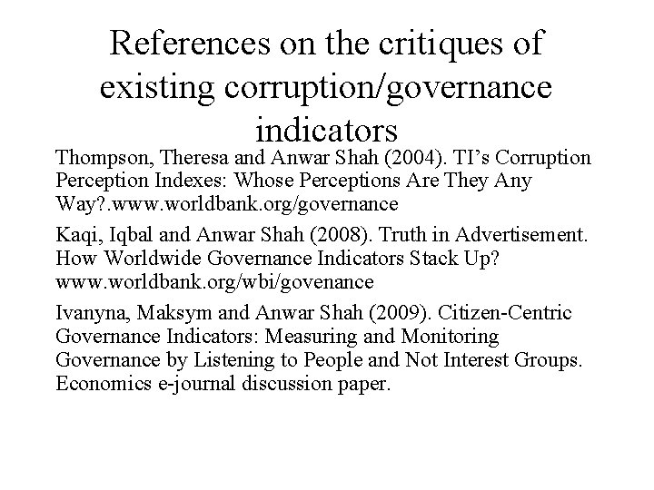 References on the critiques of existing corruption/governance indicators Thompson, Theresa and Anwar Shah (2004).
