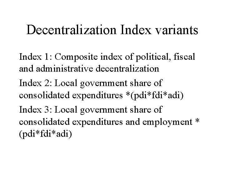 Decentralization Index variants Index 1: Composite index of political, fiscal and administrative decentralization Index