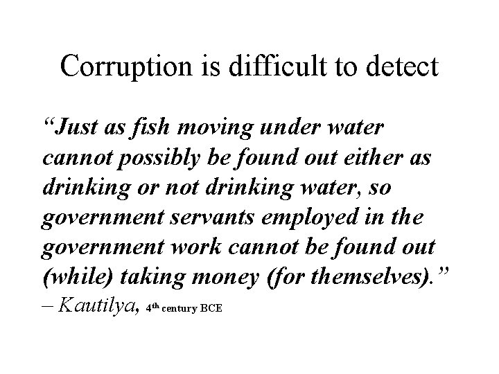 Corruption is difficult to detect “Just as fish moving under water cannot possibly be