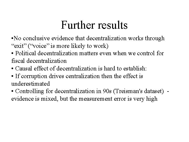 Further results • No conclusive evidence that decentralization works through “exit” (“voice” is more