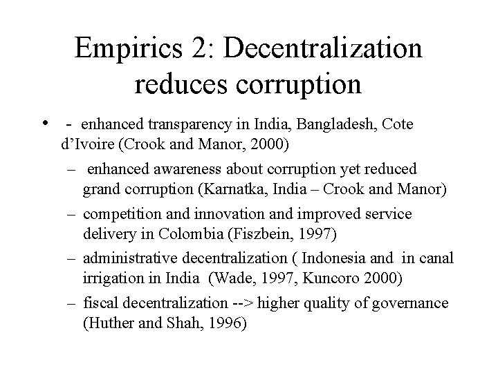 Empirics 2: Decentralization reduces corruption • - enhanced transparency in India, Bangladesh, Cote d’Ivoire