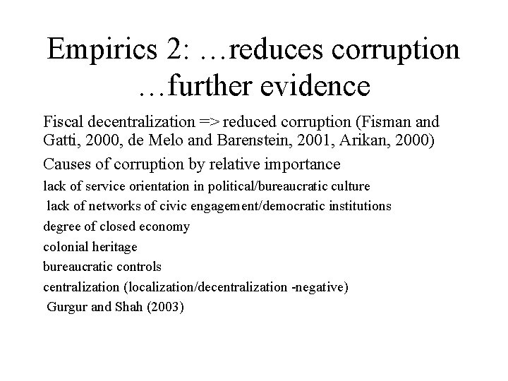 Empirics 2: …reduces corruption …further evidence Fiscal decentralization => reduced corruption (Fisman and Gatti,