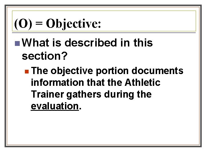 (O) = Objective: n What is described in this section? n The objective portion (O) = Objective: n What is described in this section? n The objective portion