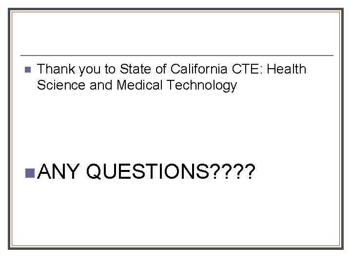 n Thank you to State of California CTE: Health Science and Medical Technology n n Thank you to State of California CTE: Health Science and Medical Technology n