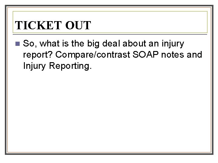 TICKET OUT n So, what is the big deal about an injury report? Compare/contrast TICKET OUT n So, what is the big deal about an injury report? Compare/contrast