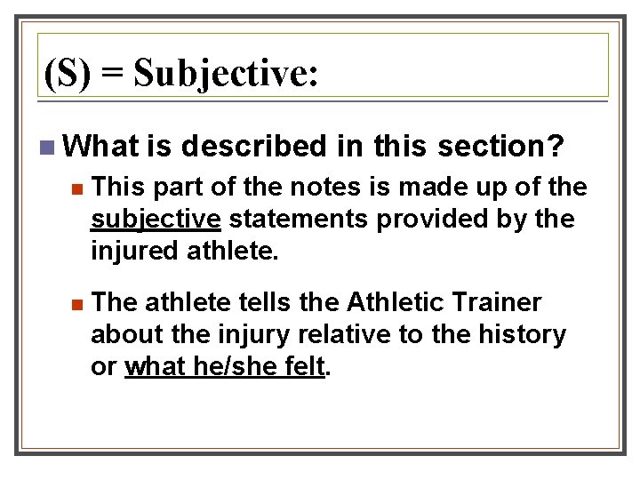 (S) = Subjective: n What is described in this section? n This part of (S) = Subjective: n What is described in this section? n This part of