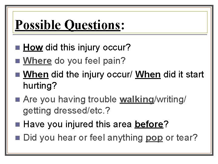 Possible Questions: How did this injury occur? n Where do you feel pain? n Possible Questions: How did this injury occur? n Where do you feel pain? n